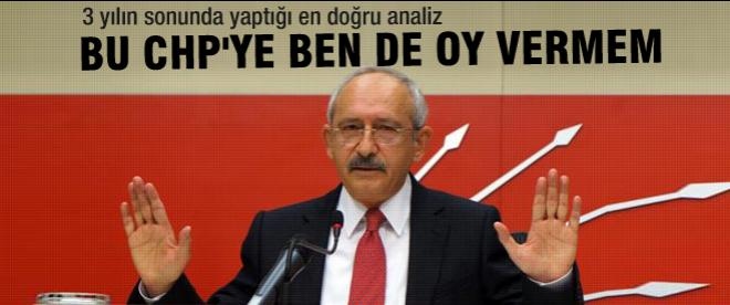 Kemal Kılıçdaroğlu: Bu CHP'ye ben de oy vermem