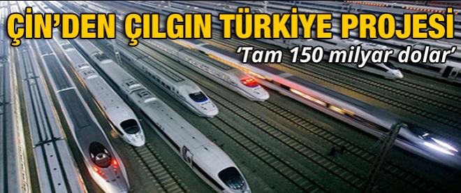 Çin'den çılgın Türkiye projesi