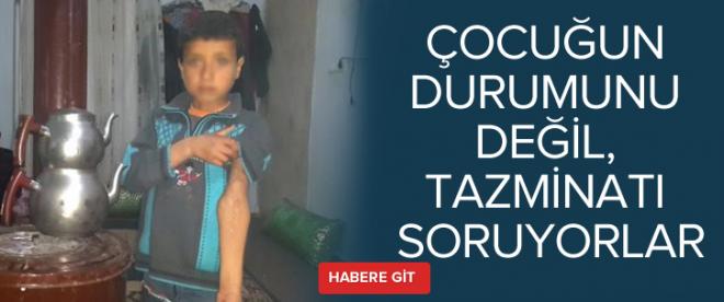 Çocuğun durumunu değil, tazminatı soruyorlar