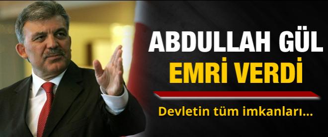 Cumhurbaşkanı Abdullah Gül emri verdi