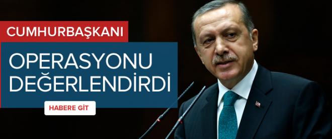 Cumhurbaşkanı operasyonu değerlendirdi