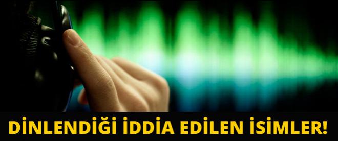 Dinlendiği iddia edilen isimler konuştu!