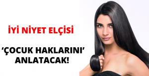 Tuba Büyüküstün “çocuk haklarını anlatacak!