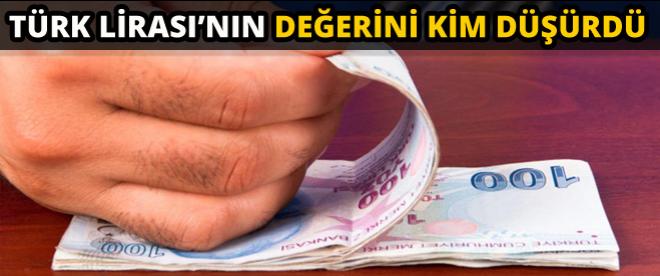 Türk Lirasının değerini kim düşürdü?