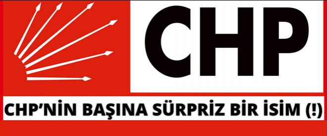 CHP'nin başına sürpriz bir isim(!)