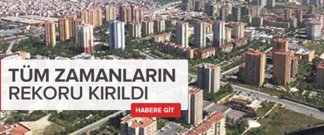 Konutta tüm zamanların rekoru kırıldı