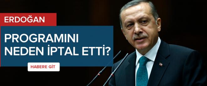 Erdoğan programını iptal etti