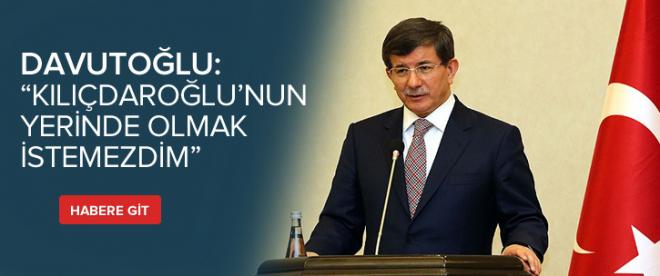 Davutoğlu: &quot;Kılıçdaroğlunun yerinde olmayı istemezdim&quot;