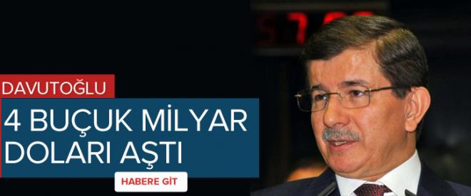 Davutoğlu: &quot;4 buçuk milyar Doları aştı&quot;