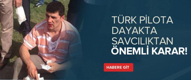 Türk pilota dayakta savcılıktan önemli karar