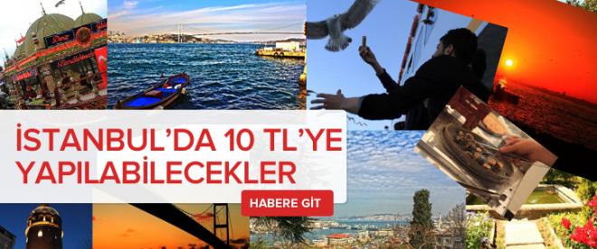 İstanbulda 10 TLye yapılabilecekler