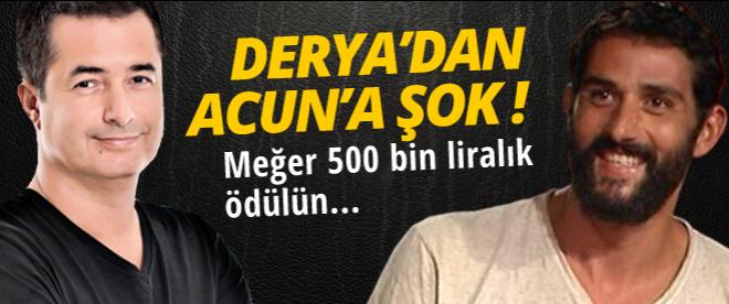 Derya'dan Acun'a Şok!