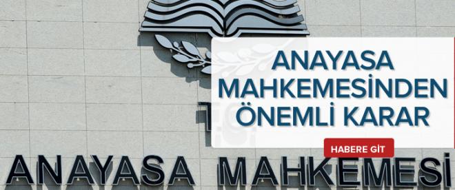 Anayasa Mahkemesinden çok kritik karar