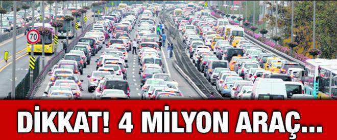 Dikkat! 4 milyon araç...