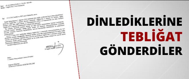 &quot;Dinlendikleri&quot;ne tebliğat gönderdiler