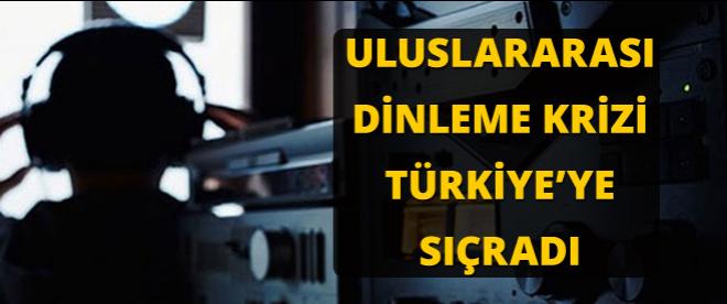 Uluslarası dinleme krizi Türkiyeye sıçradı