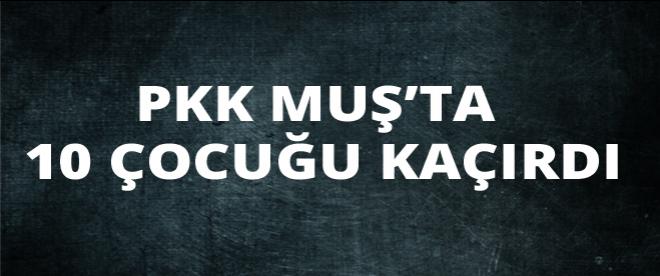 PKK Muşta 10 çocuğu kaçırdı