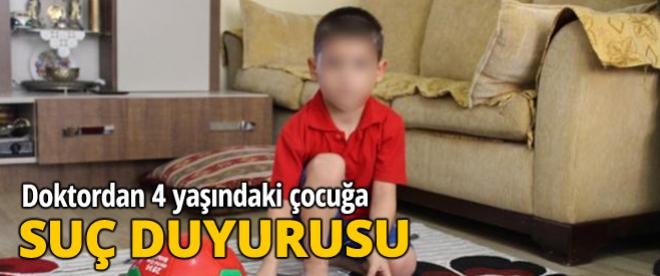 Doktordan 4 yaşındaki çocuk hakkında suç duyurusu