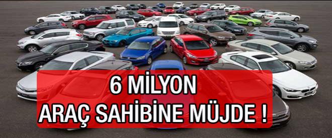 6 mlyon araç sahibine müjde!