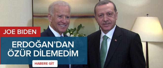 Biden: &quot;Erdoğandan özür dilemedim&quot;