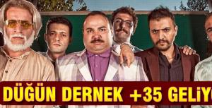 Düğün Dernek +35 geliyor