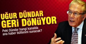 Uğur Dündar geri dönüyor!