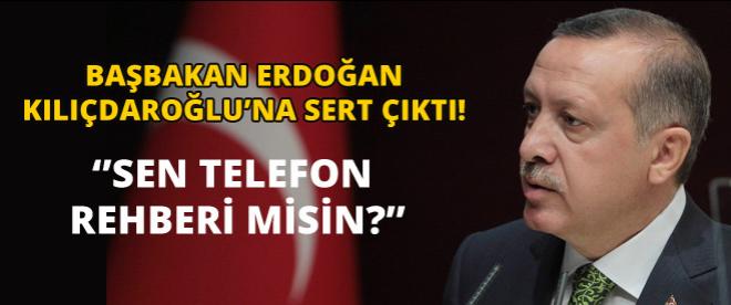 Başbakan Erdoğan: Sen telefon rehberi misin?