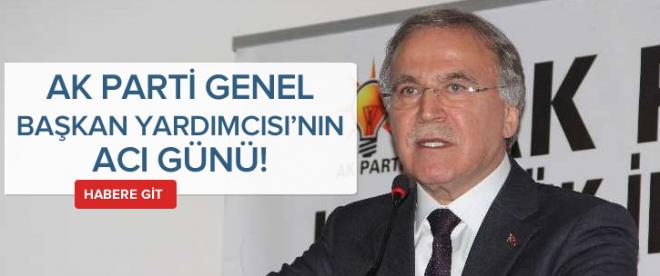 AK Parti Genel Başkan Yardımcısı Şahinin acı günü