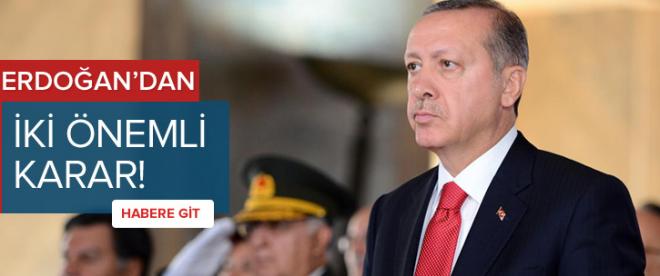 Erdoğandan iki önemli karar!