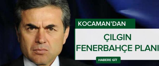 Kocamanın çılgın Fenerbahçe planı