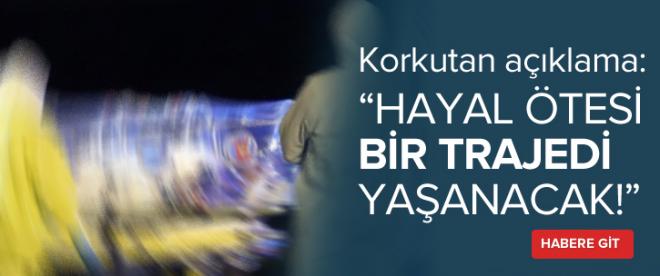 &quot;Büyük bir trajedi olacak&quot;