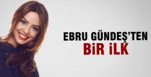 Ebru Gündeşten bir ilk