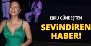 Ebru Gündeşten müjdeli haber