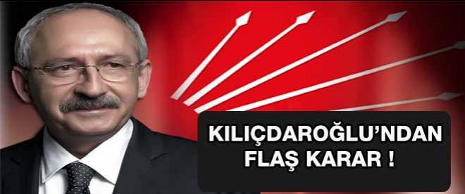 Kılıçdaroğludan flaş karar !