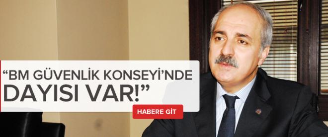 Kurtulmuş: BM Güvenlik Konseyinde dayısı var