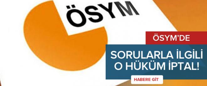 ÖSYM soruları ile ilgili o hüküm iptal