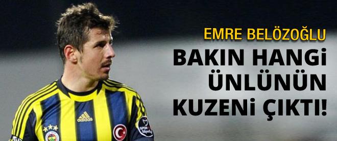 Emre Belözoğlu bakın hangi ünlünün kuzeni?