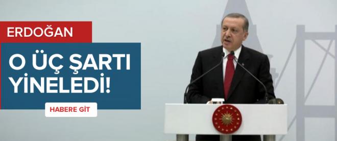 Erdoğan o üç şartı yineledi