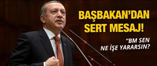 Erdoğandan BMye: &quot;Sen ne işe yararsın?&quot;