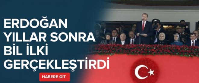 Erdoğandan yıllar sonra bir ilki gerçekleştirdi!