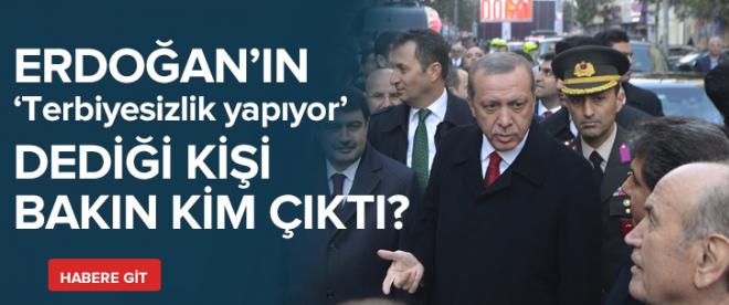 Erdoğanın terbiyesiz dediği o kişi bakın kimmiş?