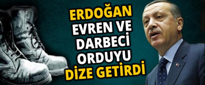 Erdoğan, Evren ve darbeci orduyu dize getirdi