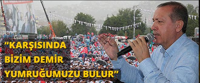 &quot;Karşısında bizim demir yumruğumuzu bulur&quot;