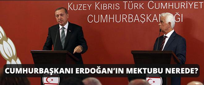 Cumhurbaşkanı Erdoğanın mektubu nerede ?