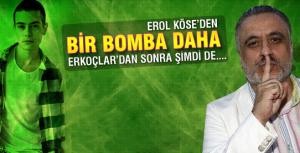 Erol Köseden bir bomba daha!