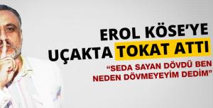 Erol Köseye uçakta tokat