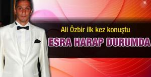 Esra harap durumda