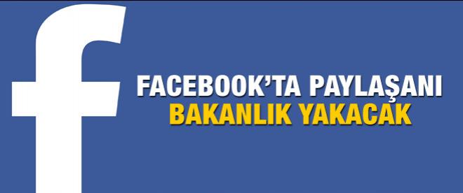 Facebook'ta paylaşanı bakanlık yakacak!