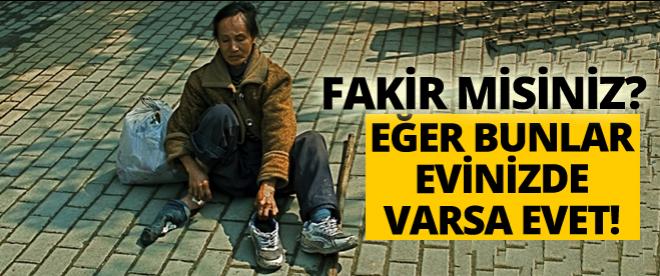 Fakir misiniz? Eğer bunlar varsa evet!