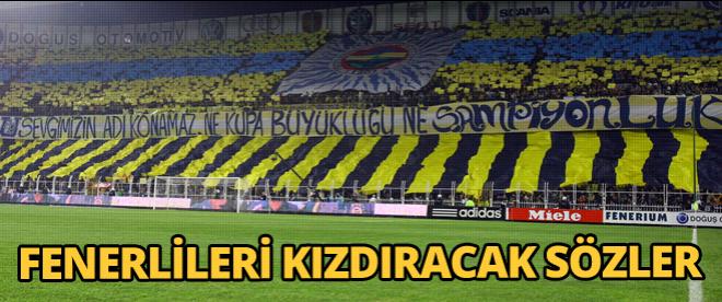 Fenerbahçelileri kızdıracak sözler